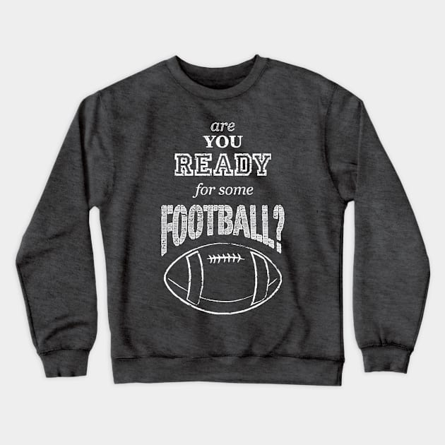 are you ready for some football? Crewneck Sweatshirt by asyrum